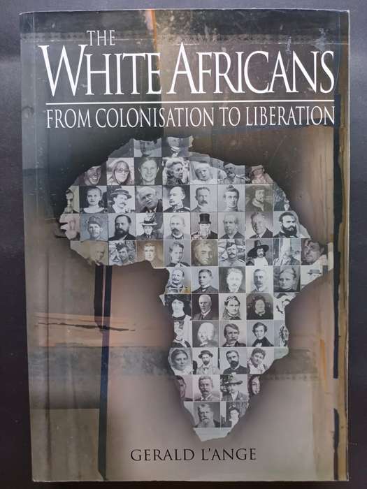 THE WHITE AFRICANS : FROM COLONISATION TO LIBERATION / GERALD L`ANGE