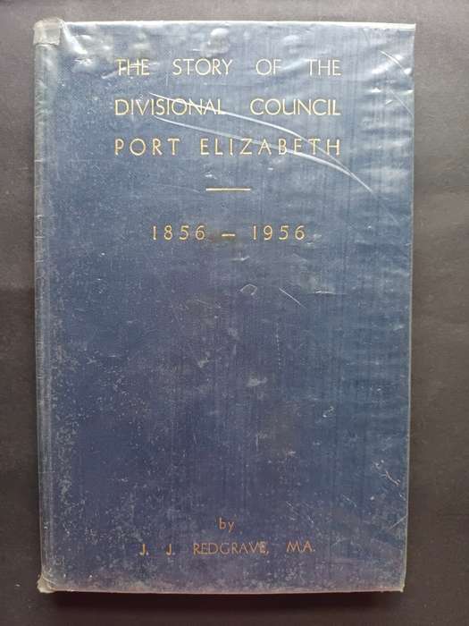 DIE VERHAAL VAN DIE AFDELINGSRAAD PORT ELIZABETH 1856-1956 / J. J. Redgrave, M.A.