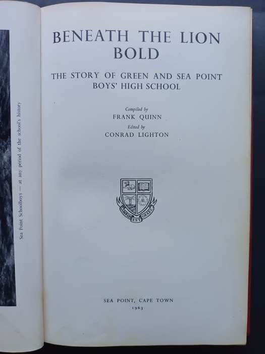 BENEATH THE LION BOLD : THE STORY OF THE GREEN AND SEA POINT BOY`S HIGH SCHOOL / FRANK QUINN