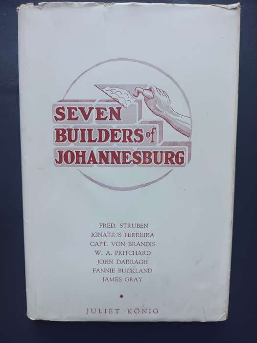 Seven Builders Of Johannesburg / Juliet Konig