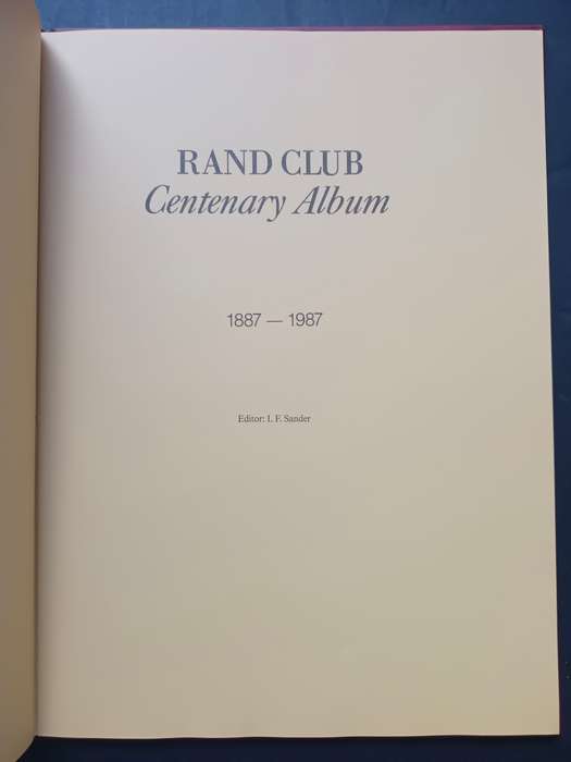 Rand Club Centenary Album 1887-- 1987 edited by I F Sander