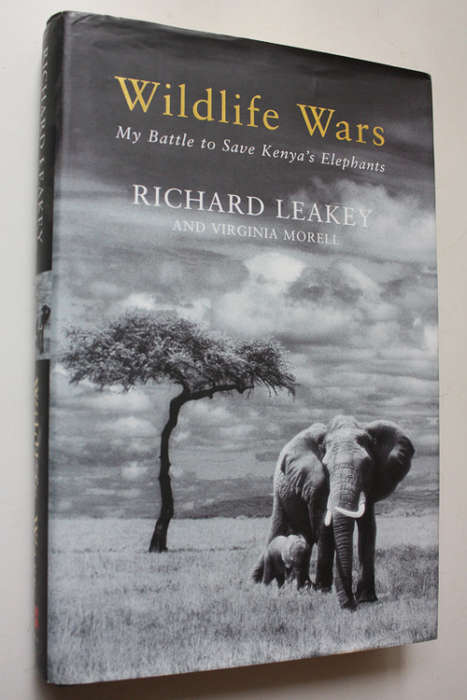 Wildlife Wars, My Battle to Save Kenya`s Elephants by Richard Leakey