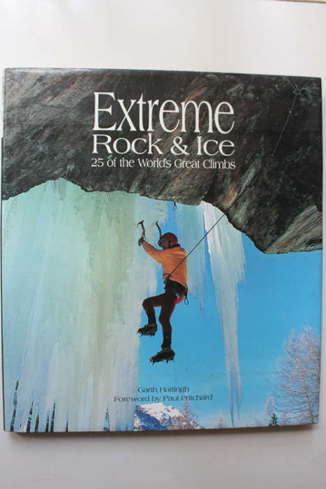 Extreme Rock and Ice: 25 of the World`s Great Climbs by Garth Hattingh