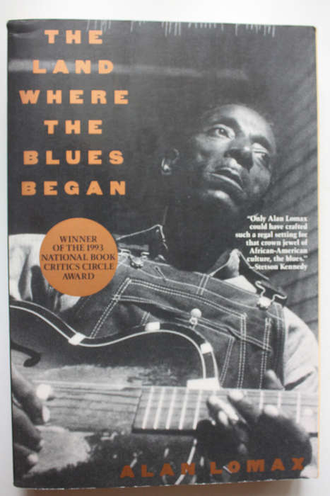 The Land Where The Blues Began by Alan Lomax