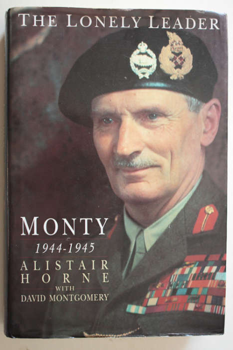 The Lonely Leader: Monty 1944-1945 by Alistair Horne with David Montgomery