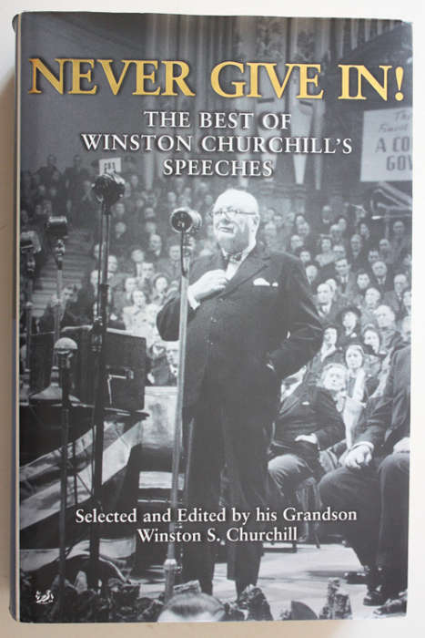 Never Give In! The Best of Winston Churchill`s Speeches selected and edited by his Grandson