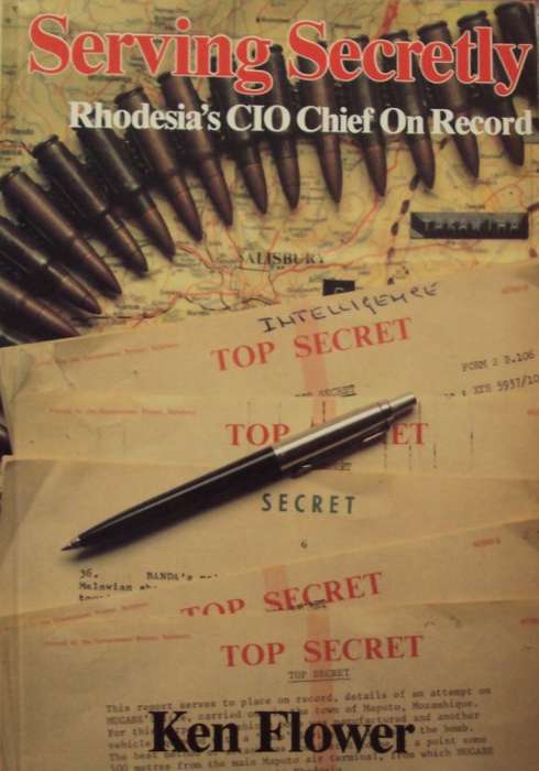 Serving Secretly: Rhodesia's CIO Chief On Record - Ken Flower