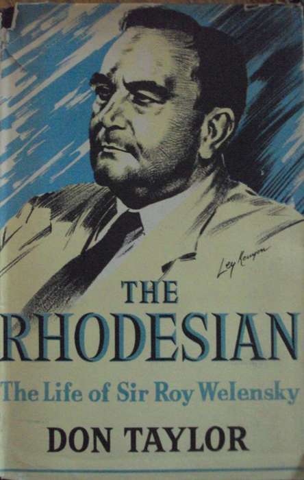 The Rhodesian The Life of Sir Roy Welensky - Don Taylor
