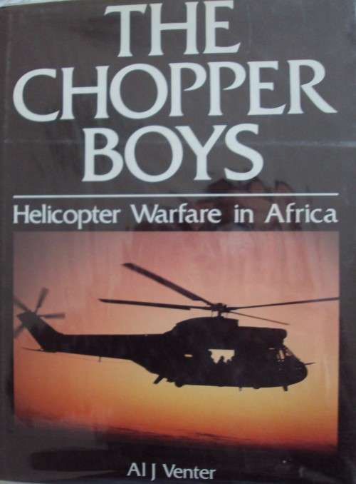 The Chopper Boys Helicopter Warfare in Africa Al J Venter