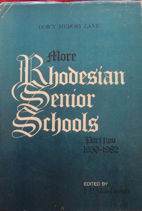Some Renowed Rhodesian Senior Schools and More Rhodesian Senior Schools I P Maclaren