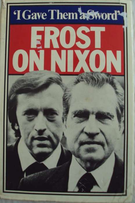 I Gave Them a Sword: Frost on Nixon David Frost