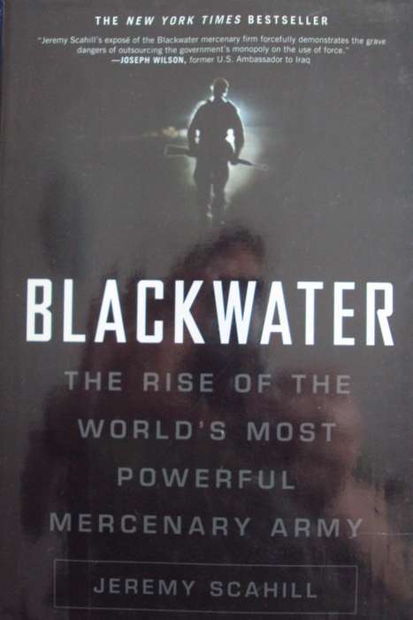 Blackwater The Rise of the Worlds Most Powerful Mercenary Army  Jeremy Scahill