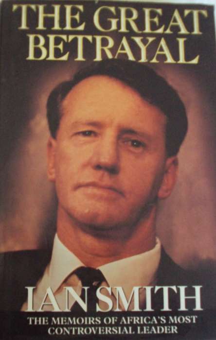 The Great Betrayal - The Memoirs of Ian Douglas Smith  Signed Ian Smith
