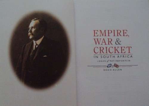 Empire, War & Cricket in South Africa Logan of Matjiesfontein  Dean Allen