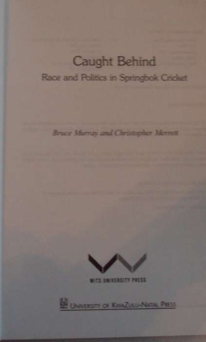 Caught Behind Race and Politics in Springbok Cricket Bruce Murray and Christopher Merrett