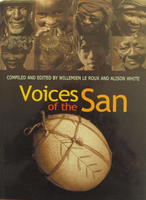 Voices of the San : Living in Southern Africa Today Willemien Le Roux & Allison White