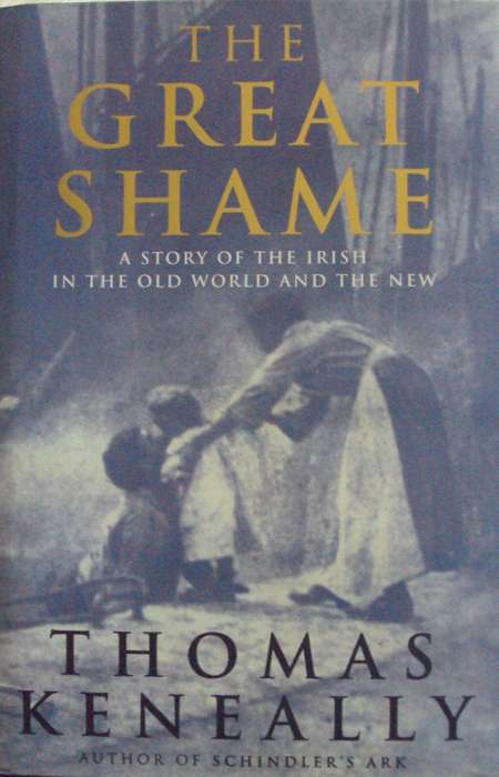 The Great Shame A Story of the Irish in the World and the New  Author: Thomas Keneally      Publishe