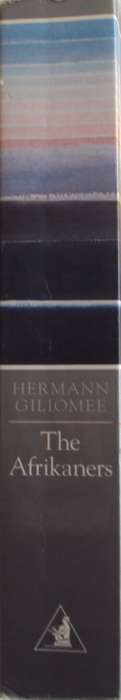 The Afrikaners Biography of a People Herman Giliomee.  Signed by the author