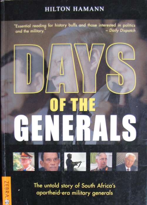 Days of the Generals The Untold Story of South Africas Apartheid-era Military Generals