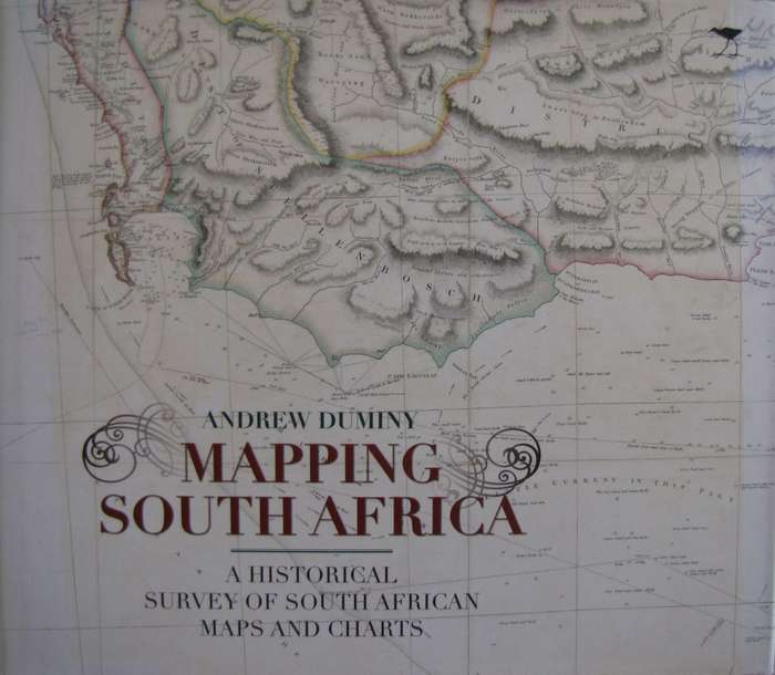 Mapping South Africa A Historical Survey of South African Maps and Charts  Andrew Duminy