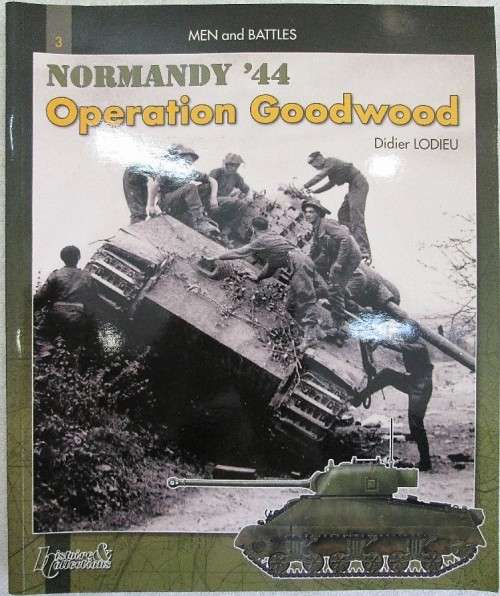 Normandy '44 Operation Goodwood (Men And Battles) - Didier Lodieu, 2008 - Histoire & Collections