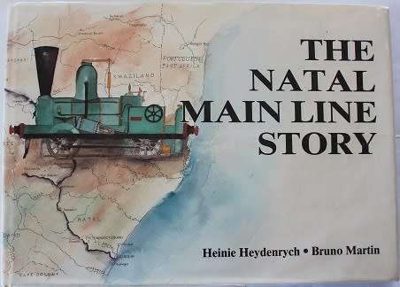 The Natal Main Line Story by Heinie Heydenrych and Bruno Martin