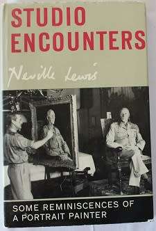 Studio encounters by Neville Lewis. Reminiscences of a portrait painter.