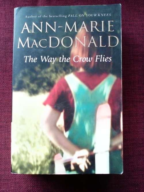 THE WAY THE CROW FLIES by Ann-Marie MacDonald. Large format. S/C. 720 pp.