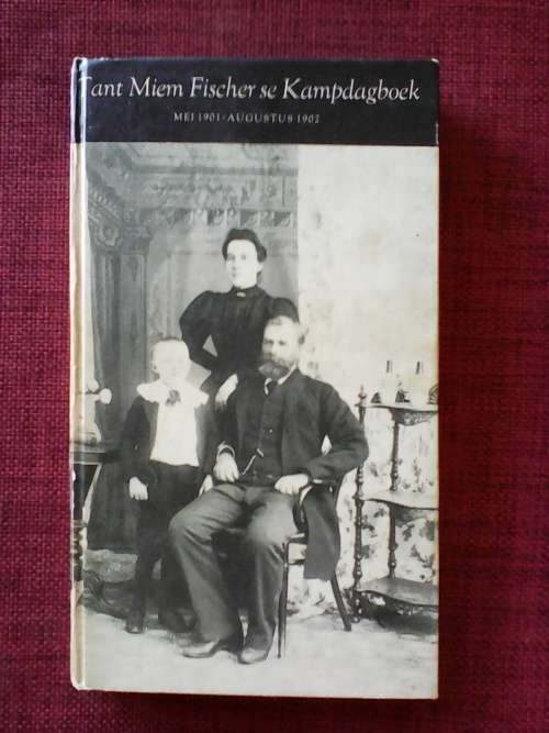 Tant Miem Fischer se Kampdagboek, Mei 1901-Augustus 1902, deur Maria Fischer. H/B. 144 pp.