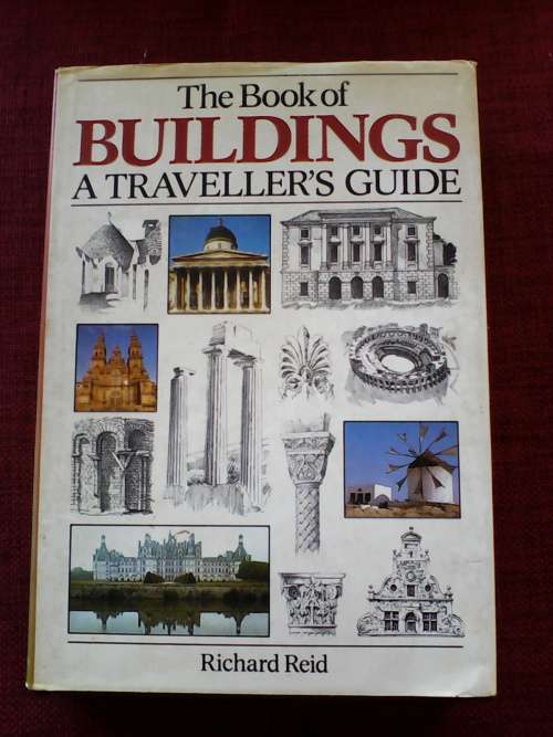 The Book of Buildings, A Traveller`s Guide by Richard Reid. 1st ed 1980. H/C with jacket. 1 kg