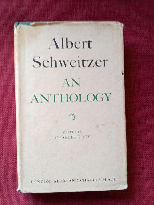 Albert Schweitzer: An Anthology, edited by Charles R Joy. First UK ed 1952. H/C with jacket. 303 pp.