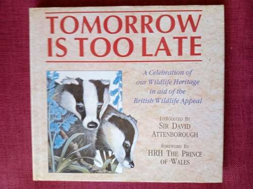 Tomorrow Is Too Late. Intro by Sir David Attenborough. 1st 1990. H/C with jacket. Lrg format.
