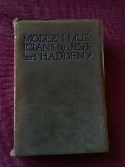 Modern Musicians by J Cuthbert Hadden. 1914. Suede-covered. 267 pp.
