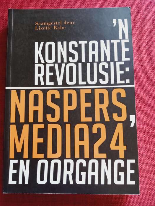 ´n Konstante Revolusie: Naspers, Media 24 en Oorgange. Eerste uitgawe 2015. Sagteband. 306 pp.