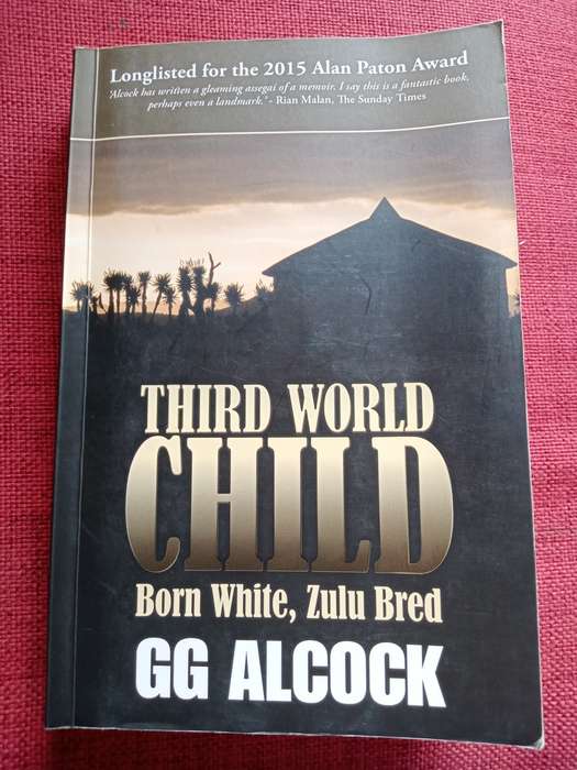 Third World Child: Born White, Zulu Bred by GG Alcock. Reprint 2015. Softcover. 363 pp.