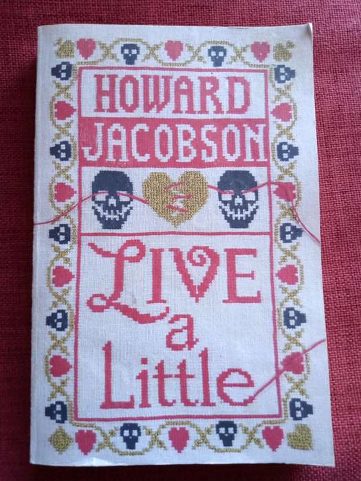 Live a Little by Howard Jacobson. First edition 2019. Softcover. 280 pp.