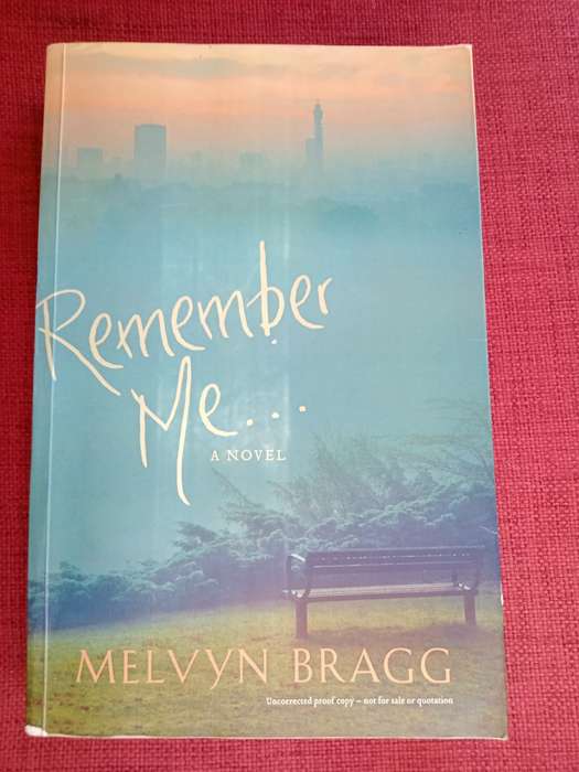 Remember Me by Melvyn Bragg. First edition 2008. Softcover. 551 pp.