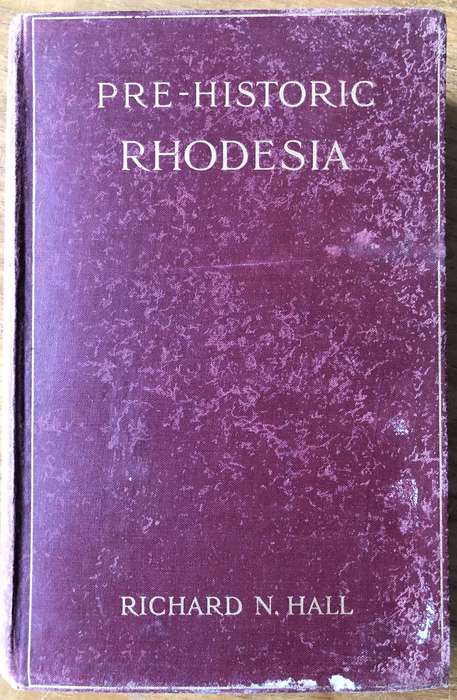 Pre-Historic Rhodesia - Richard N Hall - 1909 - HB - 1st Edition