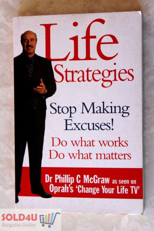 Life Strategies Stop Making Excuses & Do What Matters Dr. Phil McGraw