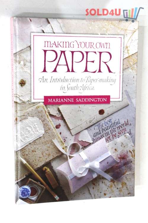 Making Your Own Paper- An Introduction To Paper-Making In South Africa by Marianne Saddington