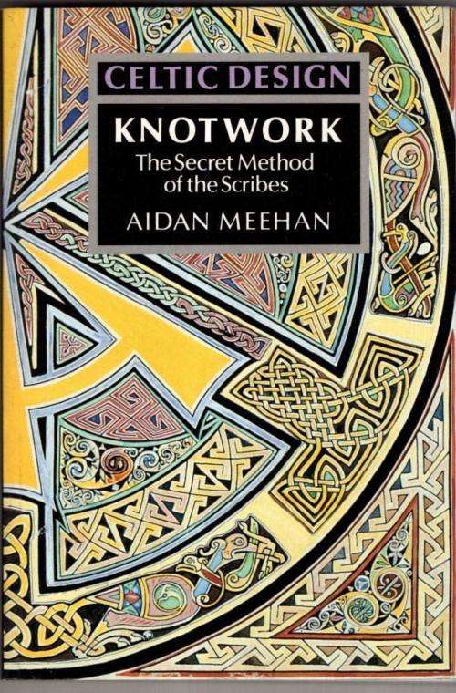 Celtic Design: Knotwork - The Secret Method of the Scribes Paperback by Aidan Meehan
