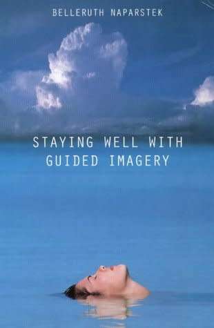 Staying Well with Guided Imagery by Belleruth Naparstek
