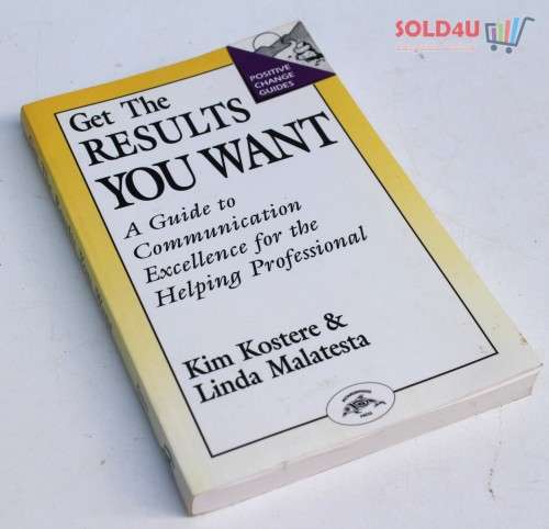 Get the Results You Want: Guide to Communication Excellence for the Helping Professional  by Kim