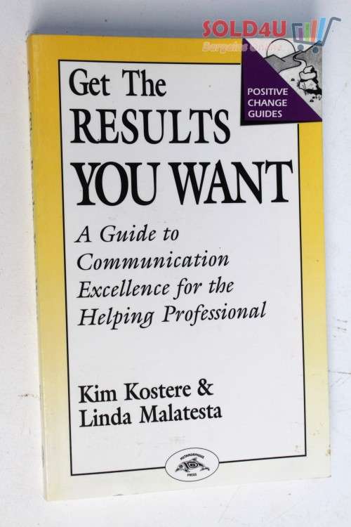 Get the Results You Want: Guide to Communication Excellence for the Helping Professional  by Kim