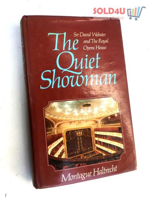 The quiet showman: Sir David Webster and the Royal Opera House by Montague Haltrecht