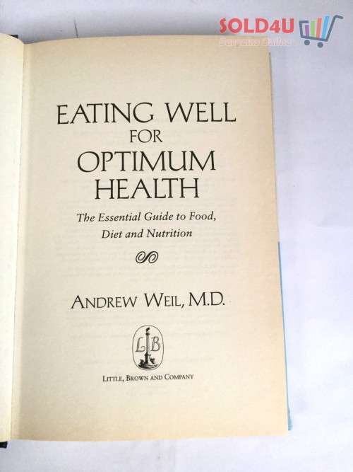 Eating Well for Optimum Health: The Essential Guide to Food, Diet & Nutrition by Andrew Weil