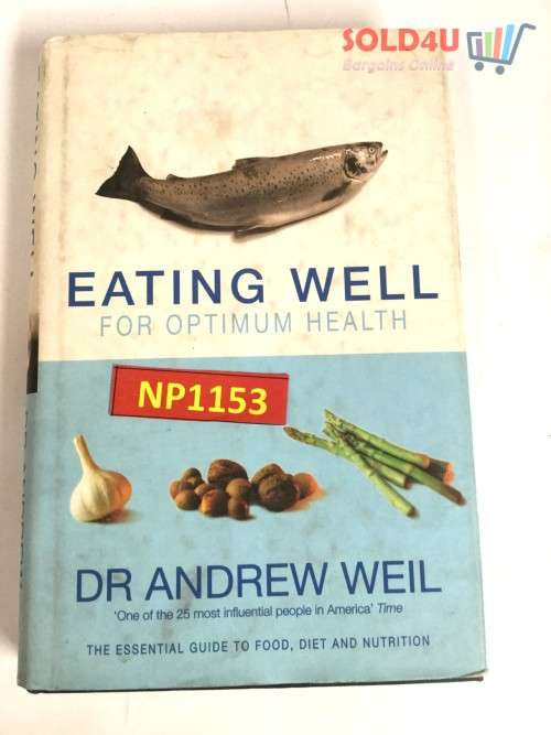 Eating Well for Optimum Health: The Essential Guide to Food, Diet & Nutrition by Andrew Weil