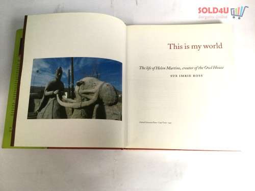 This is My World: The Life of Helen Martins, Creator of the Owl House by Susan Imrie Ross