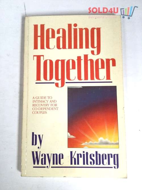 Healing Together: A Guide to Intimacy and Recovery for Co-Dependent Couples by Wayne Kritsberg