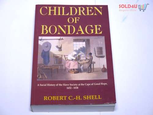 CHILDREN OF BONDAGE A SOCIAL HISTORY OF THE SLAVE SOCIETY AT THE CAPE OF GOOD HOPE, 1652 - 1838